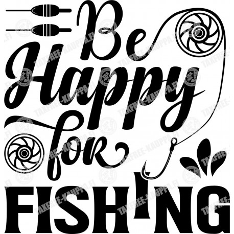 BE HAPPY FOR FISHING