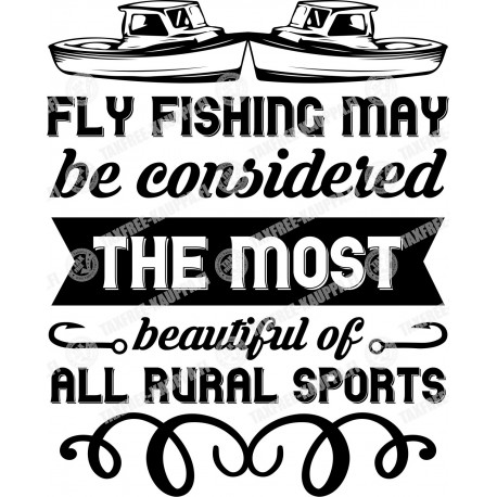 FLY FISHING MAY BE CONSIDERED THE MOST BEAUTIFUL ALL RUAL SPORTS