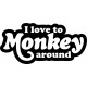 I LOVE TO MONKEY AROUND TARRA