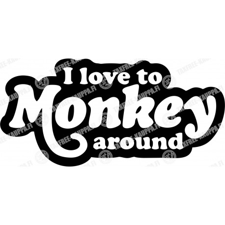 I LOVE TO MONKEY AROUND TARRA