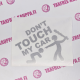DONT TOUCH MY CAR
