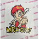 WATCH OUT!