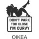 DON'T PARK TOO CLOSE I'M CURVY