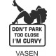 DON'T PARK TOO CLOSE I'M CURVY