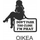 DON'T PARK TOO CLOSE I'M PHAT