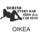BEHIND EVERY BAD BITCH IS A CAR SEAT
