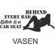 BEHIND EVERY BAD BITCH IS A CAR SEAT
