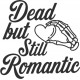DEAD BUT LOVE STILL ROMANTIC