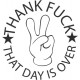THANK FUCK THAT DAY IS OVER