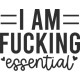 I AM FUCKING ESSENTIAL