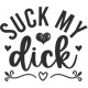 SUCK MY DICK