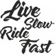 LIVE SLOW RIDE FAST