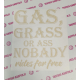 GAS GRASS OR NOBODY RIDES FOR FREE