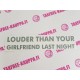 LOUDER THAN YOUR GIRLFRIEND LAST NIGHT