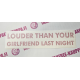 LOUDER THAN YOUR GIRLFRIEND LAST NIGHT