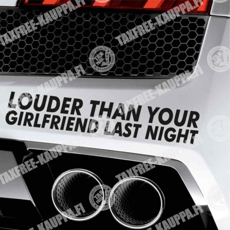 LOUDER THAN YOUR GIRLFRIEND LAST NIGHT