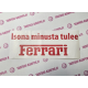 ISONA MINUSTA TULEE FERRARI