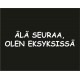 ÄLÄ SEURAA OLEN EKSYKSISSÄ