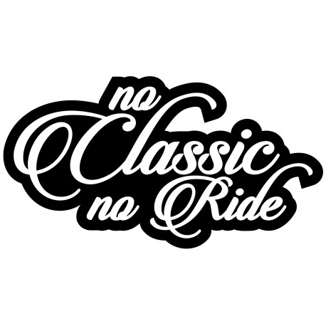NO CLASSIC NO RIDE