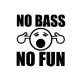 NO BASS NO FUN