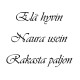 ELÄ HYVIN NAURA USEIN RAKASTA PALJON
