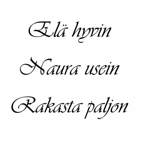 ELÄ HYVIN NAURA USEIN RAKASTA PALJON