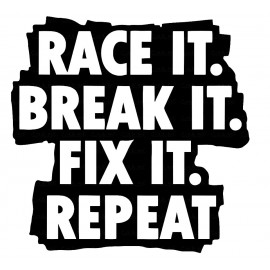 RACE IT.BREAK IT.FIXIT.REPEAT