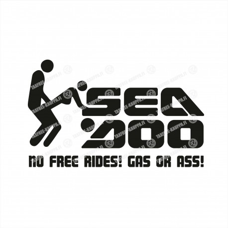 SEA DOO NO FREE RIDES!GAS OR ASS!