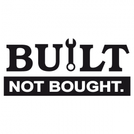 BUILT NOT BOUGHT