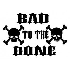 BAD TO THE BONE