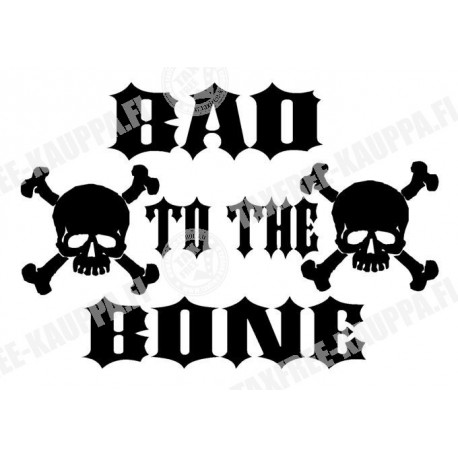 BAD TO THE BONE