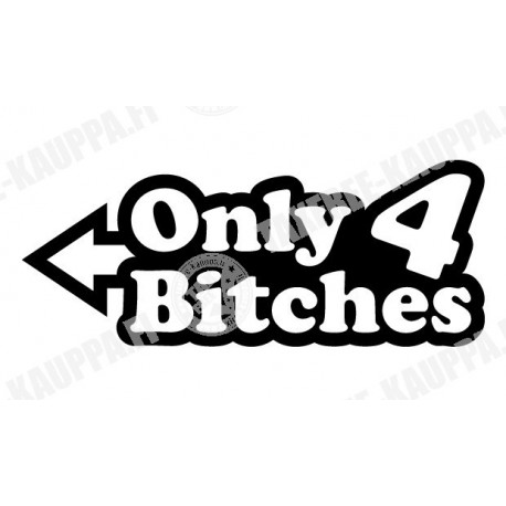 ONLY 4 BITCHES