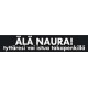 ÄLÄ NAURA!