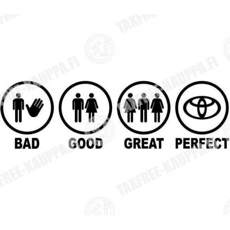 BAD GOOD GREAT PERFECT TOYOTA
