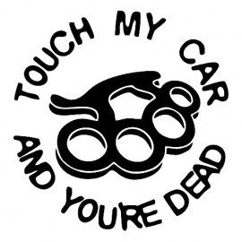 TOUCH MY CAR AND YOURE DEAD
