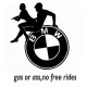 BMW GAS OR ASS,NO FREE RIDES