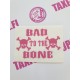 BAD TO THE BONE