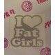 I LOVE FAT GIRLS