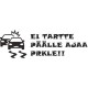 EI TARTTE PÄÄLLE AJAA PRKELE!