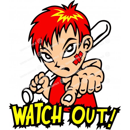 WATCH OUT!