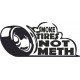 SMOKE TIRES NOT METH
