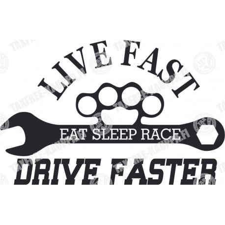 LIVE FAST EAST SLEEP RACE DRIVE FASTER