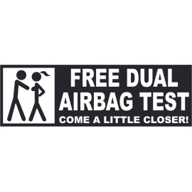 FREE DUAL AIRBAG TEST COME A LITTLE CLOSER!