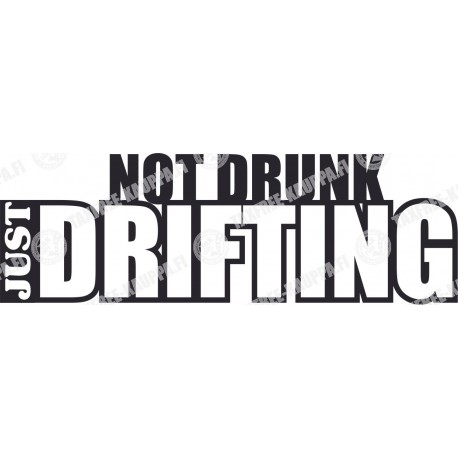 NOT DRUNK JUST DRIFTING