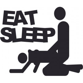 EAT SLEEP....