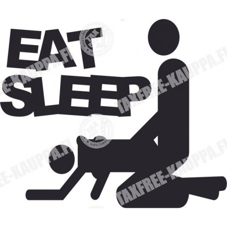 EAT SLEEP....