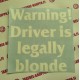 WARNING DRIVER IS LEGALLY BLONDE