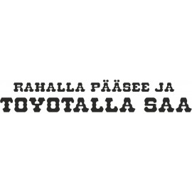 RAHALLA PÄÄSEE JA TOYOTALLA SAA