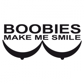 BOOBIES MAKE ME SMILE