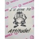 I II GIVE YA ATTITUDE!